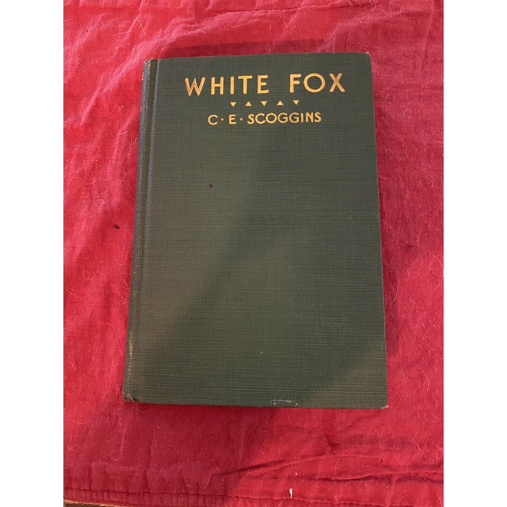 White Fox C. E. Scoggins, Hardcover Copyright 1928